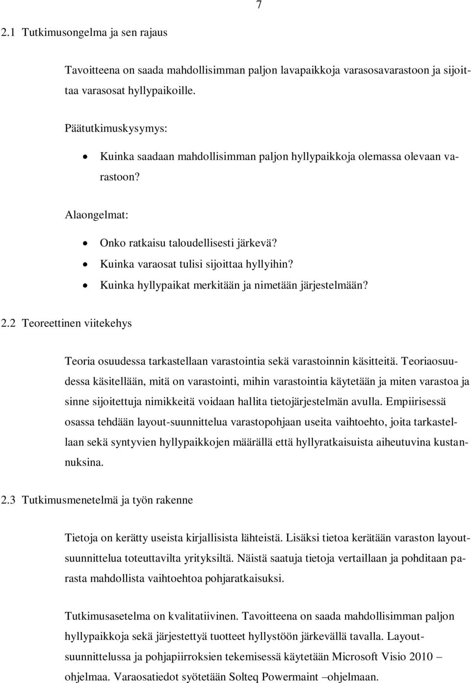 Kuinka hyllypaikat merkitään ja nimetään järjestelmään? 2.2 Teoreettinen viitekehys Teoria osuudessa tarkastellaan varastointia sekä varastoinnin käsitteitä.