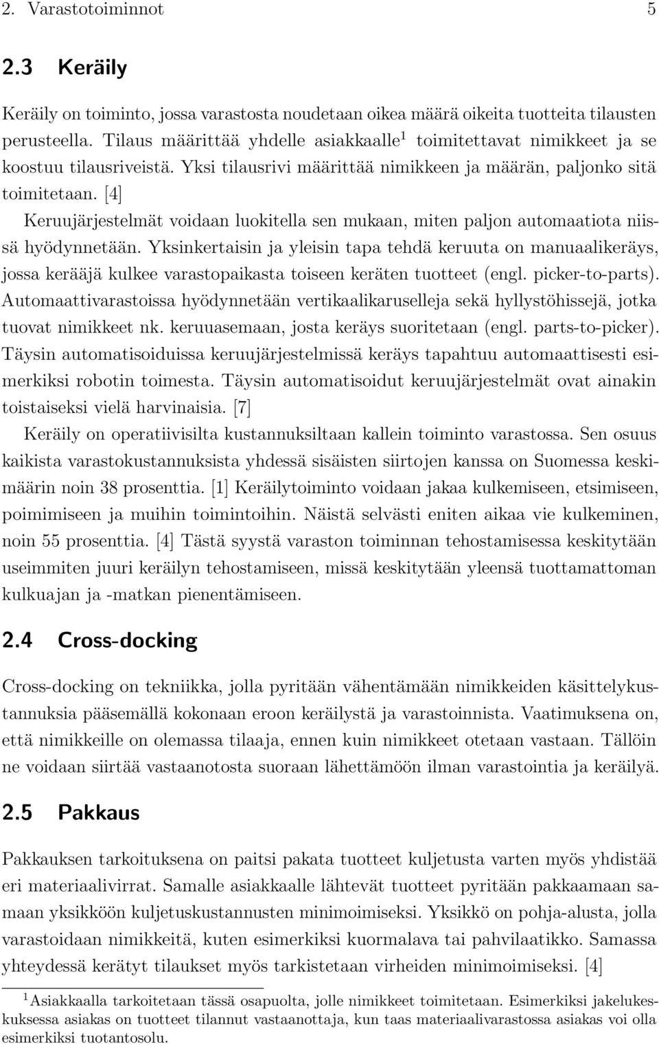 [4] Keruujärjestelmät voidaan luokitella sen mukaan, miten paljon automaatiota niissä hyödynnetään.