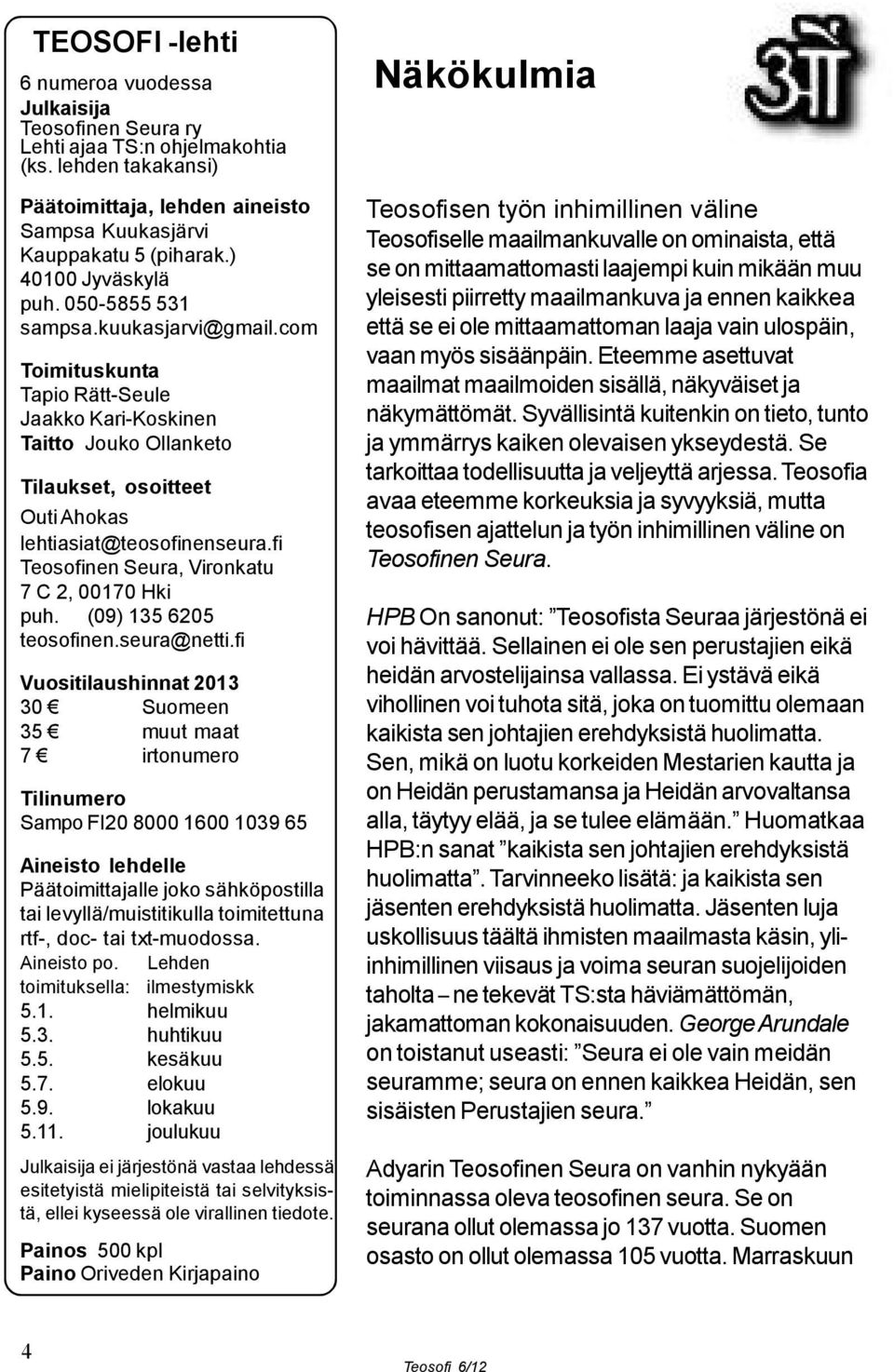 fi Teosofinen Seura, Vironkatu 7 C 2, 00170 Hki puh. (09) 135 6205 teosofinen.seura@netti.