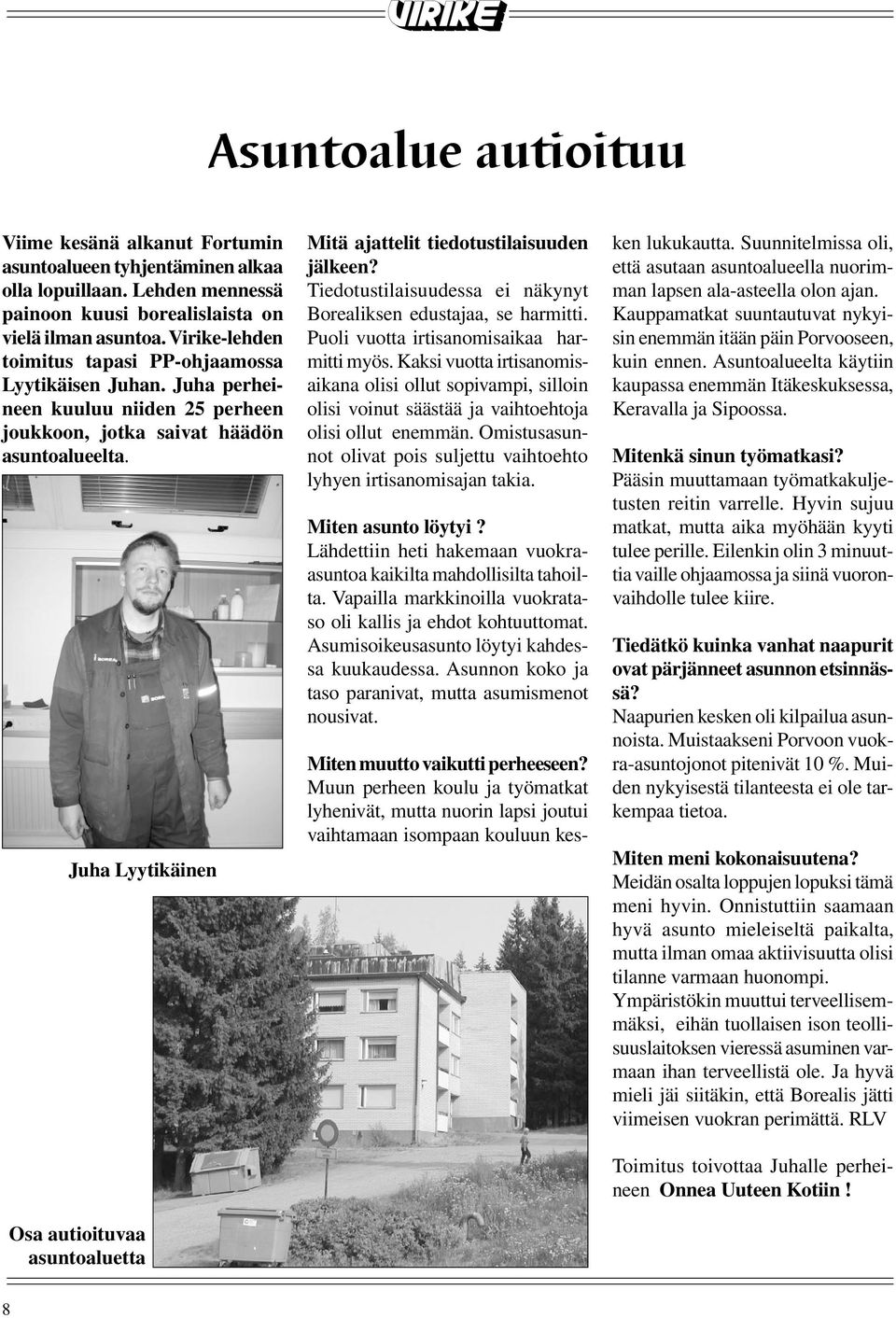 Juha Lyytikäinen Osa autioituvaa asuntoaluetta Mitä ajattelit tiedotustilaisuuden jälkeen? Tiedotustilaisuudessa ei näkynyt Borealiksen edustajaa, se harmitti.