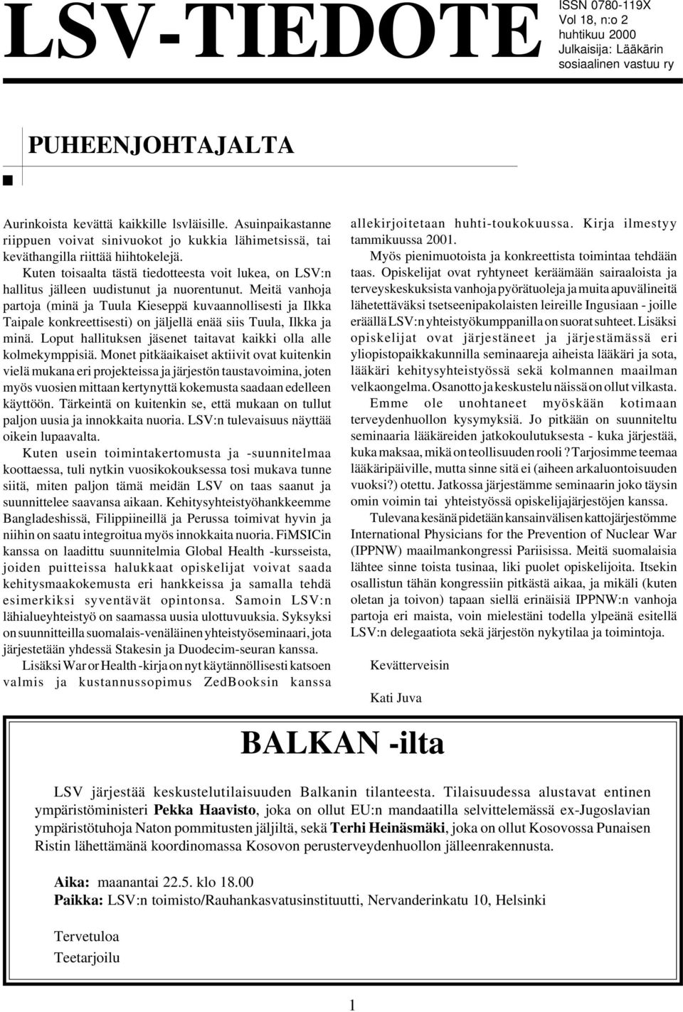 Kuten toisaalta tästä tiedotteesta voit lukea, on LSV:n hallitus jälleen uudistunut ja nuorentunut.