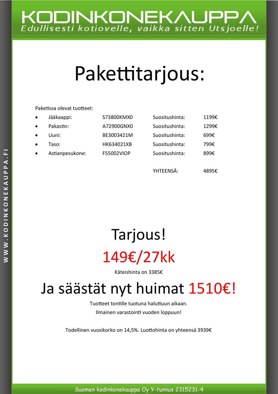 F55002VIOP Suositushinta: 899 YHTEENSÄ: 4895 Tarjous! 149 /27kk Käteishinta on 3385 Ja säästät nyt huimat 1510!