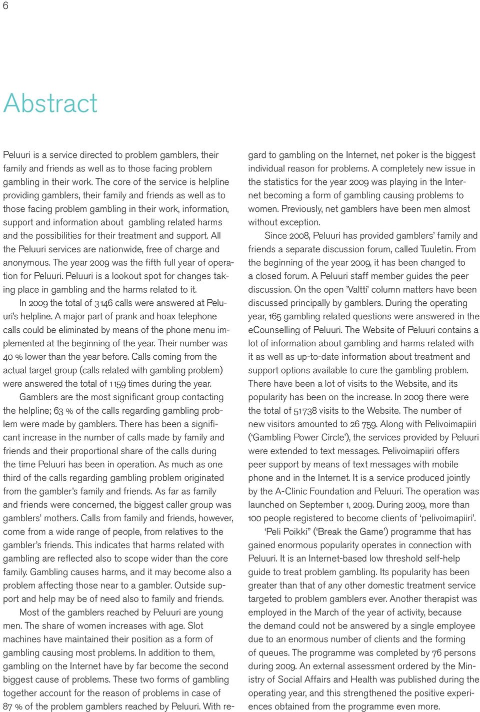 harms and the possibilities for their treatment and support. All the Peluuri services are nationwide, free of charge and anonymous. The year 2009 was the fifth full year of operation for Peluuri.