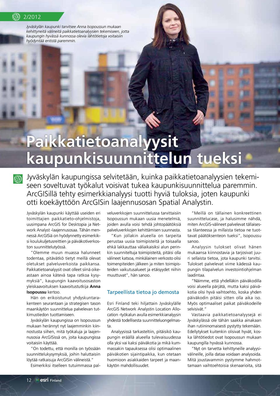 ArcGISillä tehty esimerkkianalyysi tuotti hyviä tuloksia, joten kaupunki otti koekäyttöön ArcGISin laajennusosan Spatial Analystin.