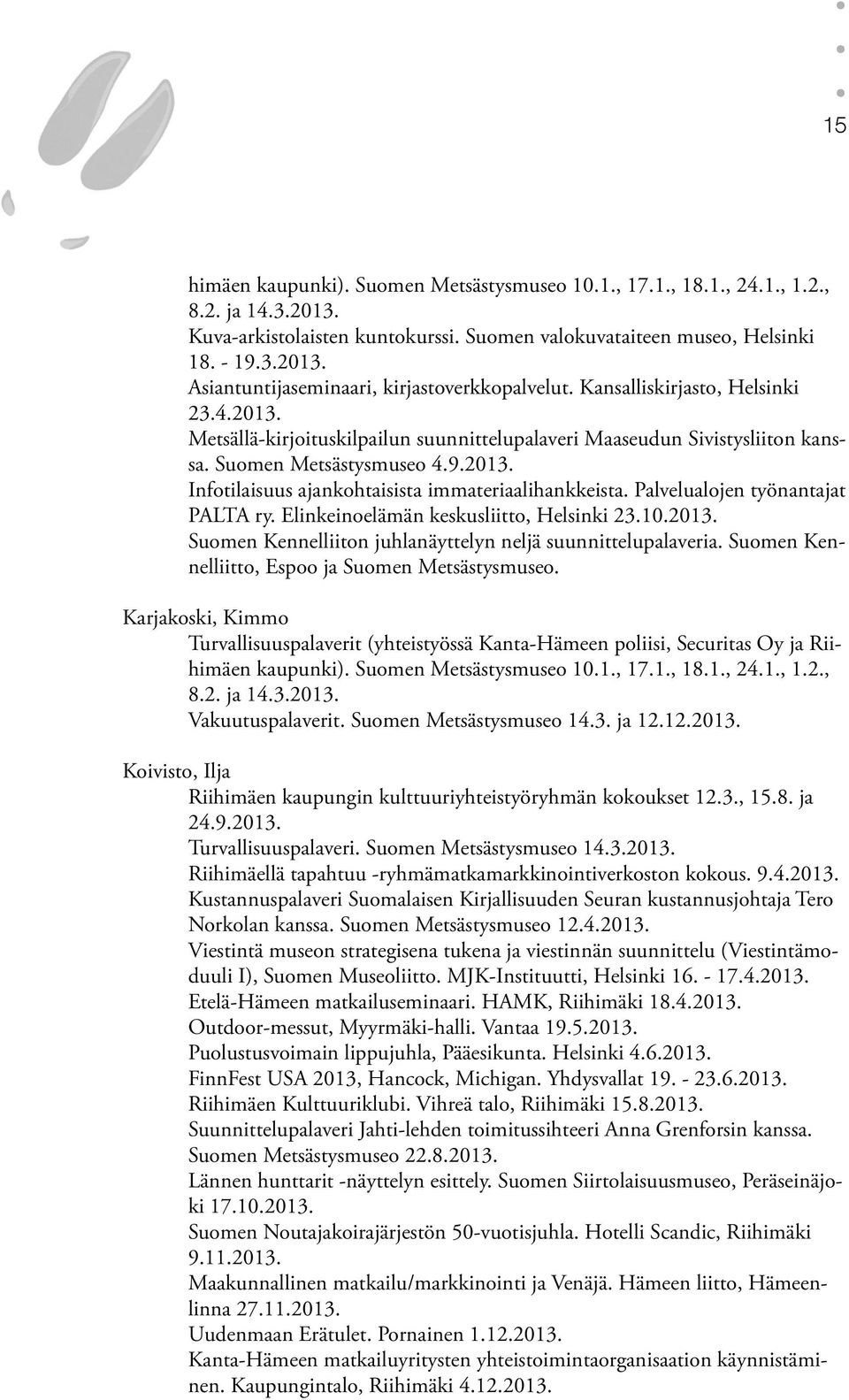 Palvelualojen työnantajat PALTA ry. Elinkeinoelämän keskusliitto, Helsinki 23.10.2013. Suomen Kennelliiton juhlanäyttelyn neljä suunnittelupalaveria.