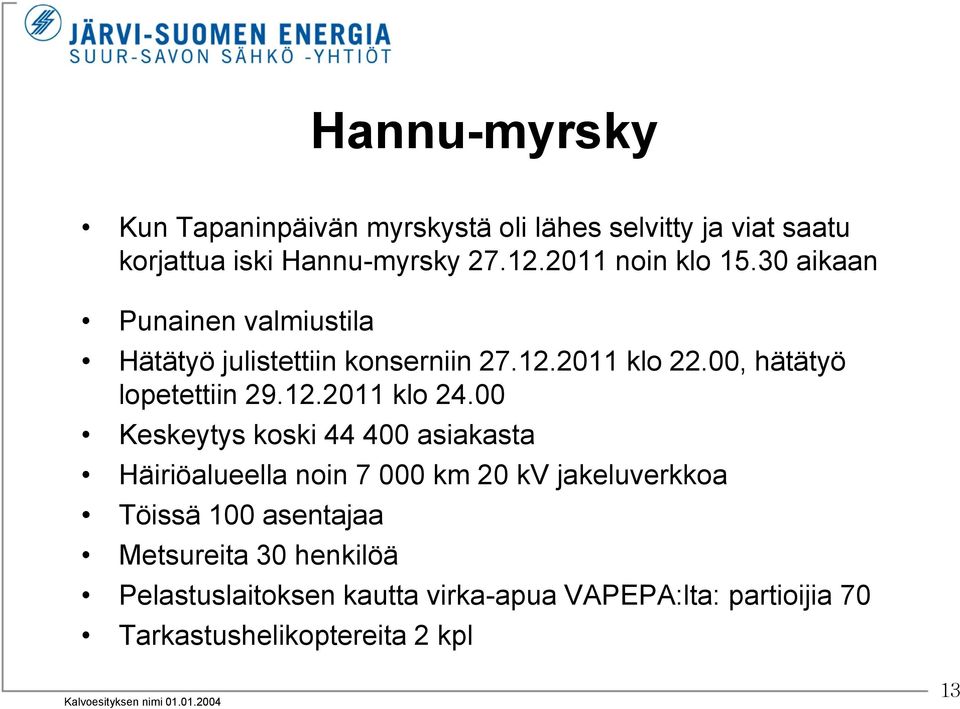 00, hätätyö lopetettiin 29.12.2011 klo 24.