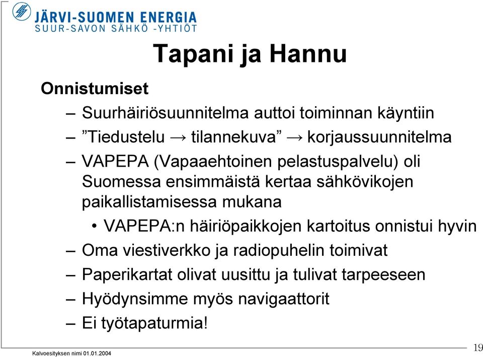 paikallistamisessa mukana VAPEPA:n häiriöpaikkojen kartoitus onnistui hyvin Oma viestiverkko ja