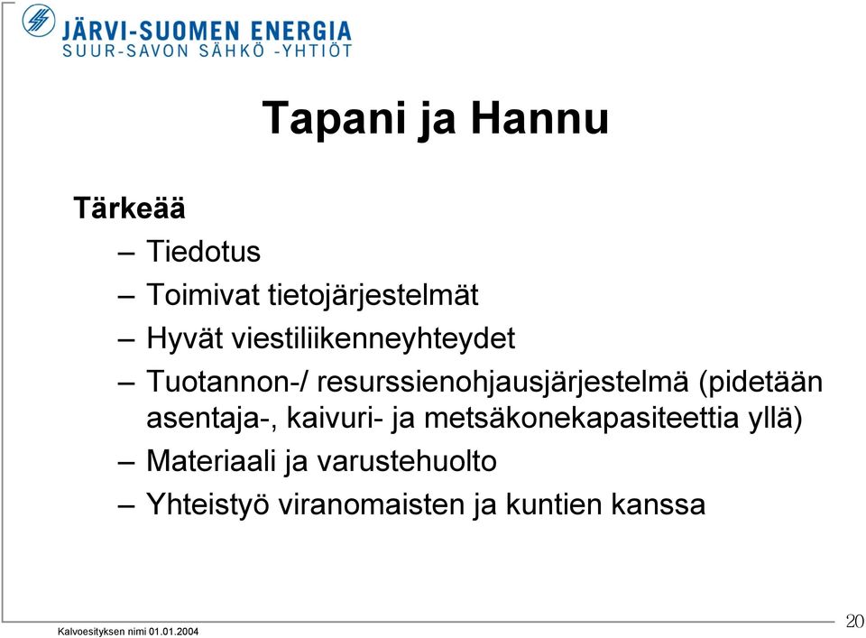 (pidetään asentaja-, kaivuri- ja metsäkonekapasiteettia yllä)