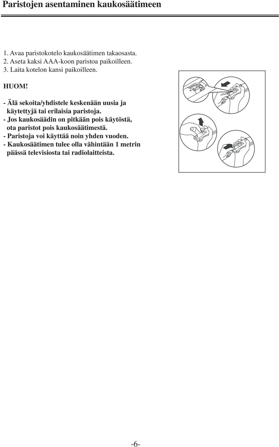 - Älä sekoita/yhdistele keskenään uusia ja käytettyjä tai erilaisia paristoja.