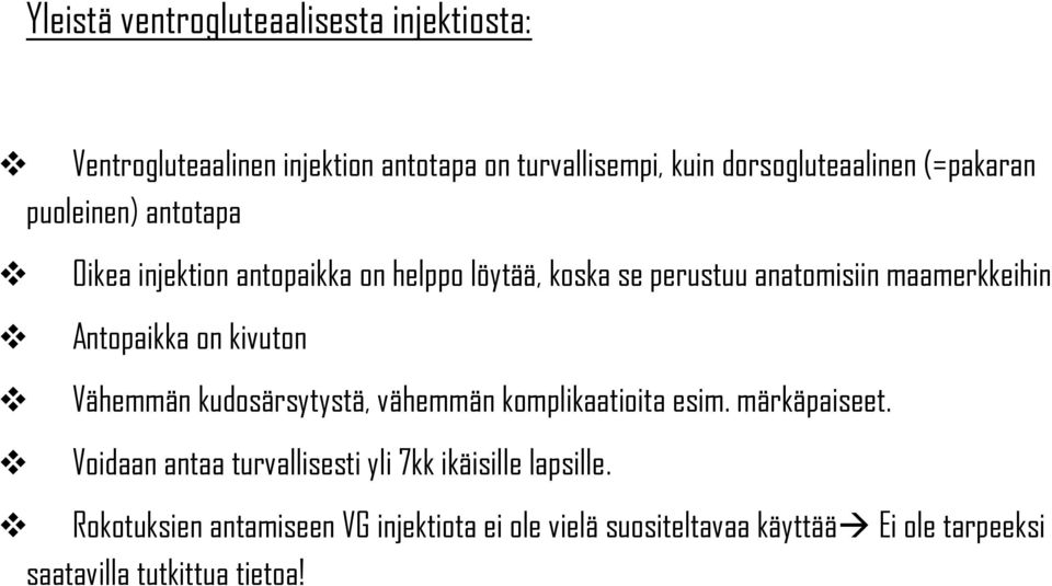 Antopaikka on kivuton Vähemmän kudosärsytystä, vähemmän komplikaatioita esim. märkäpaiseet.