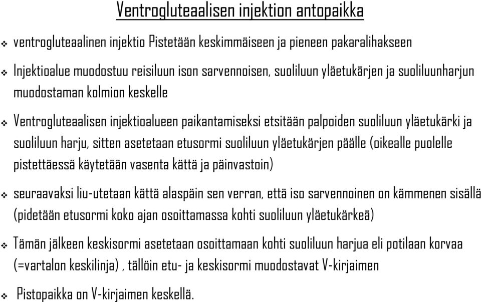 yläetukärjen päälle (oikealle puolelle pistettäessä käytetään vasenta kättä ja päinvastoin) seuraavaksi liu-utetaan kättä alaspäin sen verran, että iso sarvennoinen on kämmenen sisällä (pidetään