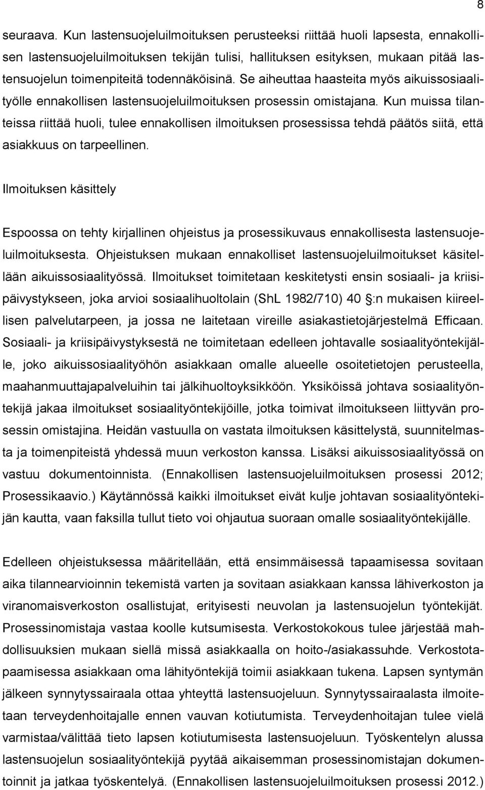 Se aiheuttaa haasteita myös aikuissosiaalityölle ennakollisen lastensuojeluilmoituksen prosessin omistajana.