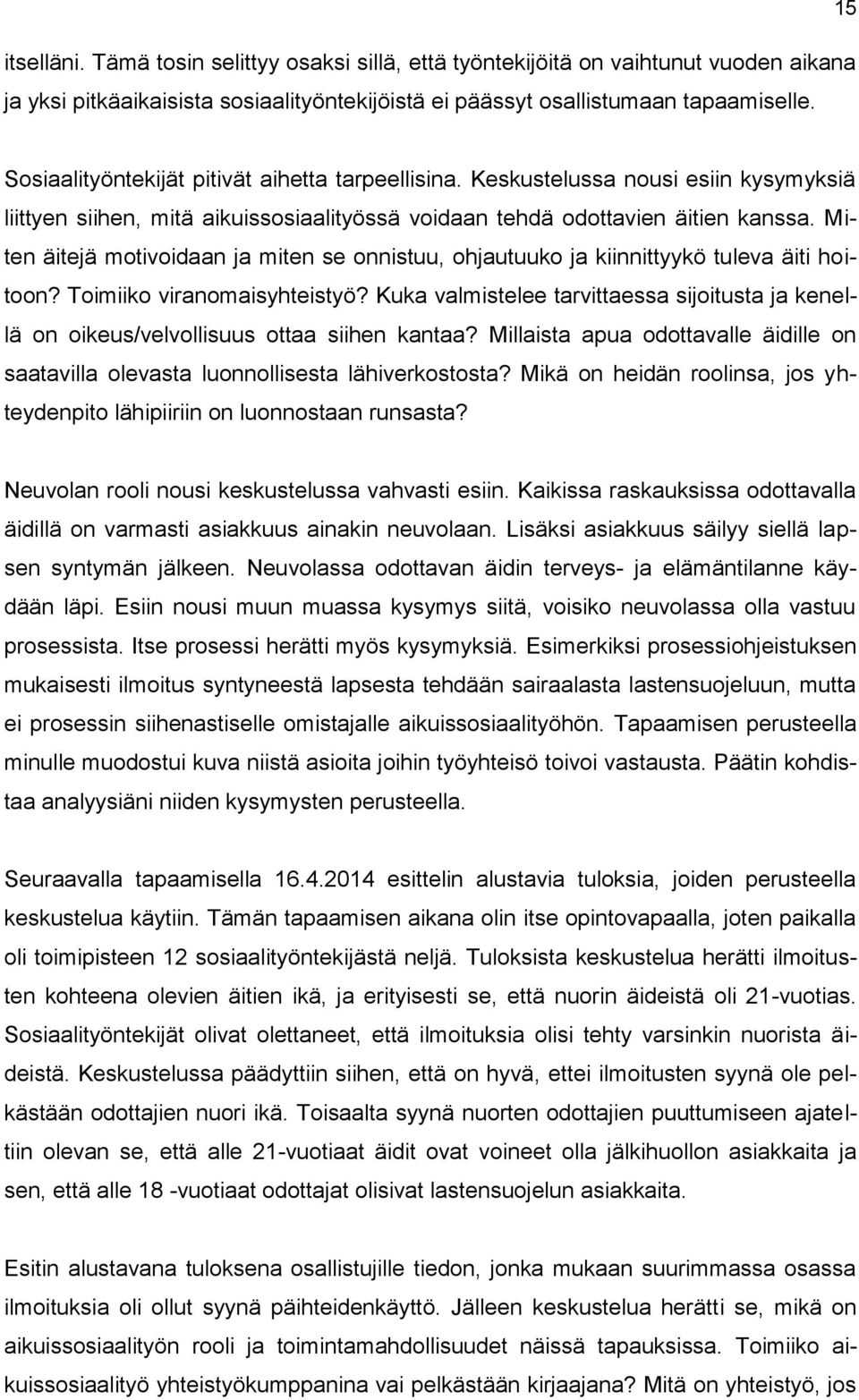 Miten äitejä motivoidaan ja miten se onnistuu, ohjautuuko ja kiinnittyykö tuleva äiti hoitoon? Toimiiko viranomaisyhteistyö?