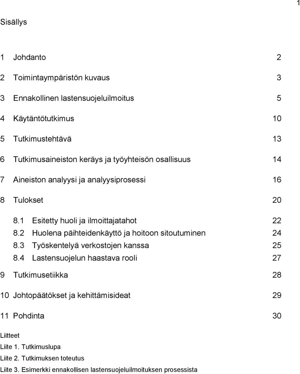 2 Huolena päihteidenkäyttö ja hoitoon sitoutuminen 24 8.3 Työskentelyä verkostojen kanssa 25 8.