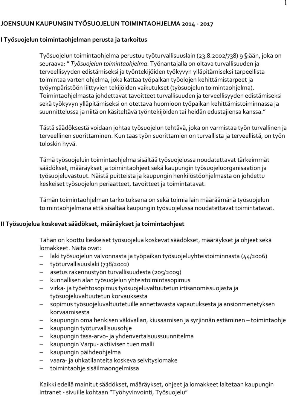 Työnantajalla on oltava turvallisuuden ja terveellisyyden edistämiseksi ja työntekijöiden työkyvyn ylläpitämiseksi tarpeellista toimintaa varten ohjelma, joka kattaa työpaikan työolojen