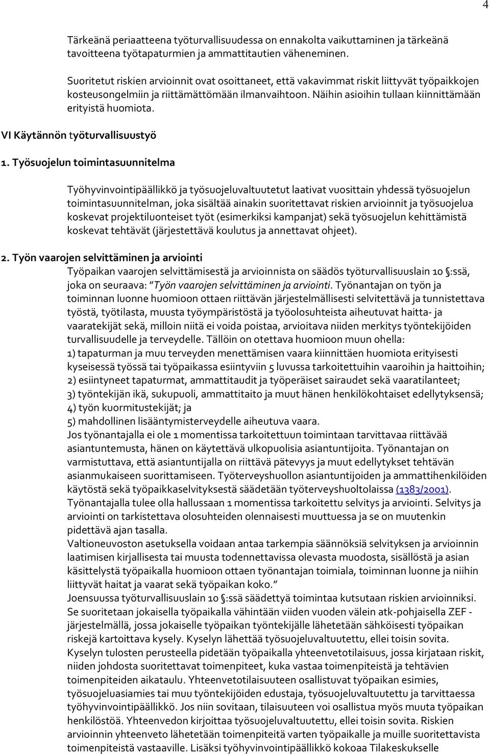 Näihin asioihin tullaan kiinnittämään erityistä huomiota. VI Käytännön työturvallisuustyö 1.