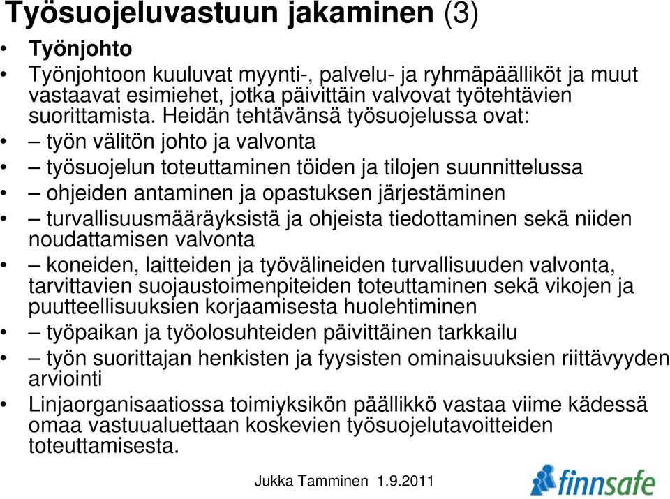 ja ohjeista tiedottaminen sekä niiden noudattamisen valvonta koneiden, laitteiden ja työvälineiden turvallisuuden valvonta, tarvittavien suojaustoimenpiteiden toteuttaminen sekä vikojen ja