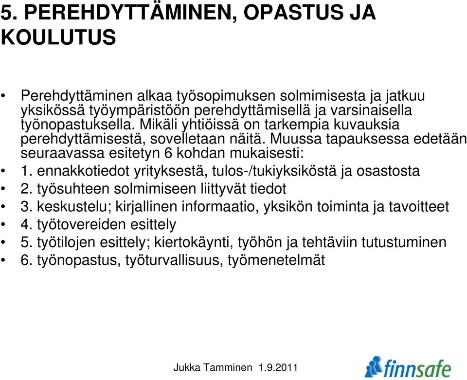 Muussa tapauksessa edetään seuraavassa esitetyn 6 kohdan mukaisesti: 1. ennakkotiedot yrityksestä, tulos-/tukiyksiköstä ja osastosta 2.