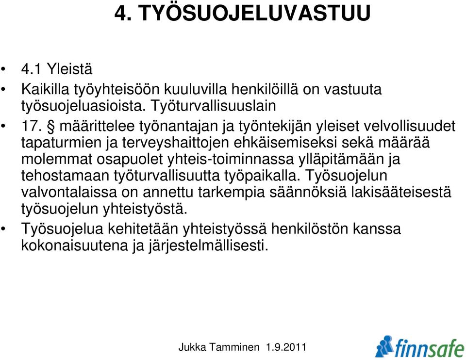 osapuolet yhteis-toiminnassa ylläpitämään ja tehostamaan työturvallisuutta työpaikalla.