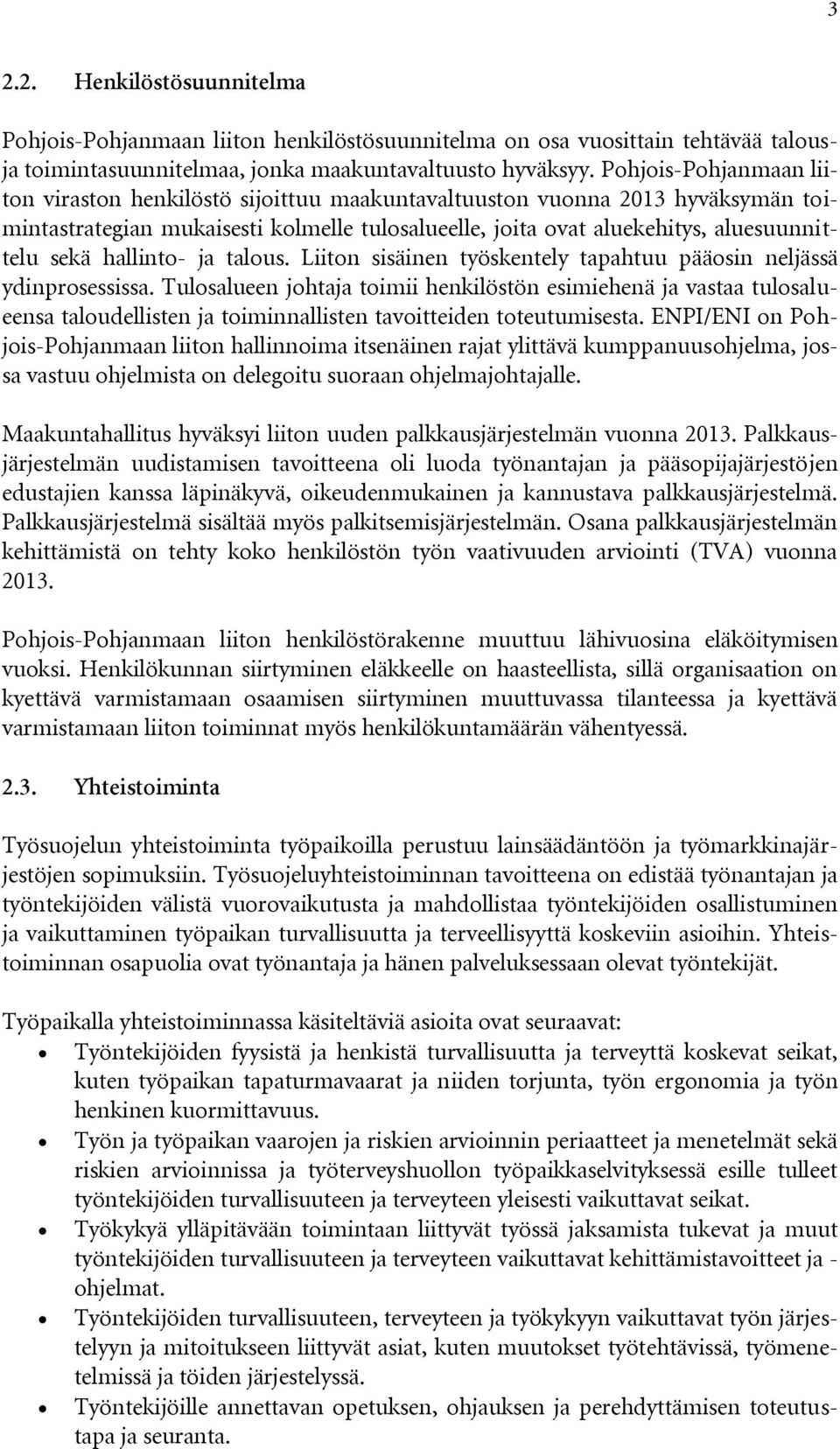 hallinto- ja talous. Liiton sisäinen työskentely tapahtuu pääosin neljässä ydinprosessissa.