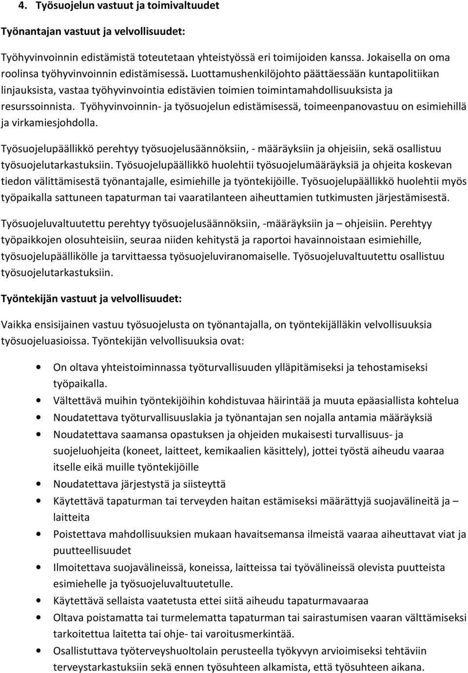 Luottamushenkilöjohto päättäessään kuntapolitiikan linjauksista, vastaa työhyvinvointia edistävien toimien toimintamahdollisuuksista ja resurssoinnista.