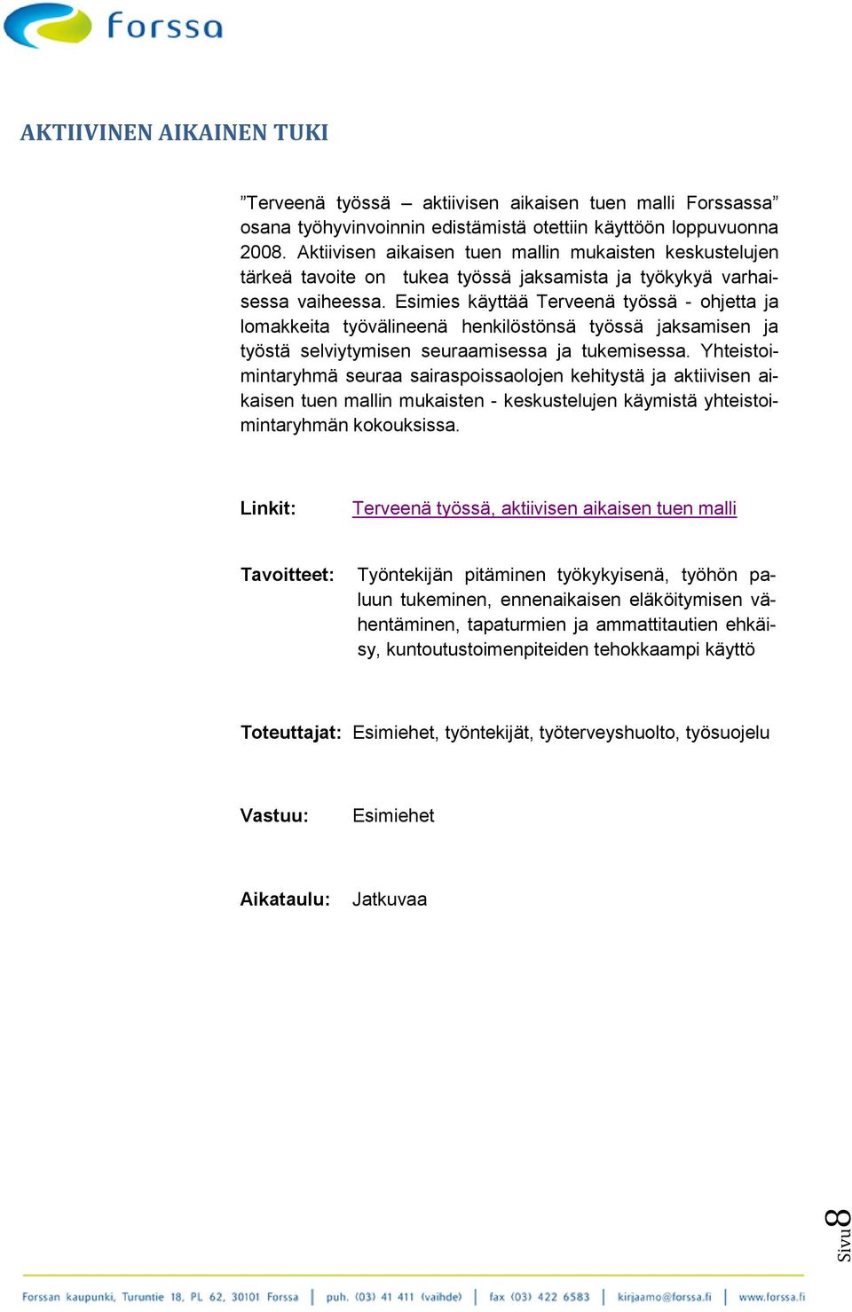 Esimies käyttää Terveenä työssä - ohjetta ja lomakkeita työvälineenä henkilöstönsä työssä jaksamisen ja työstä selviytymisen seuraamisessa ja tukemisessa.