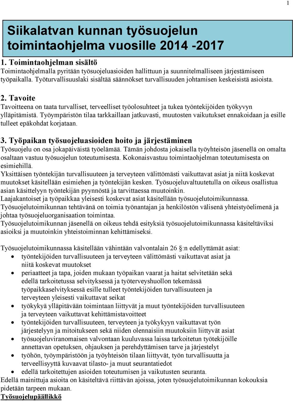 Työturvallisuuslaki sisältää säännökset turvallisuuden johtamisen keskeisistä asioista. 2.