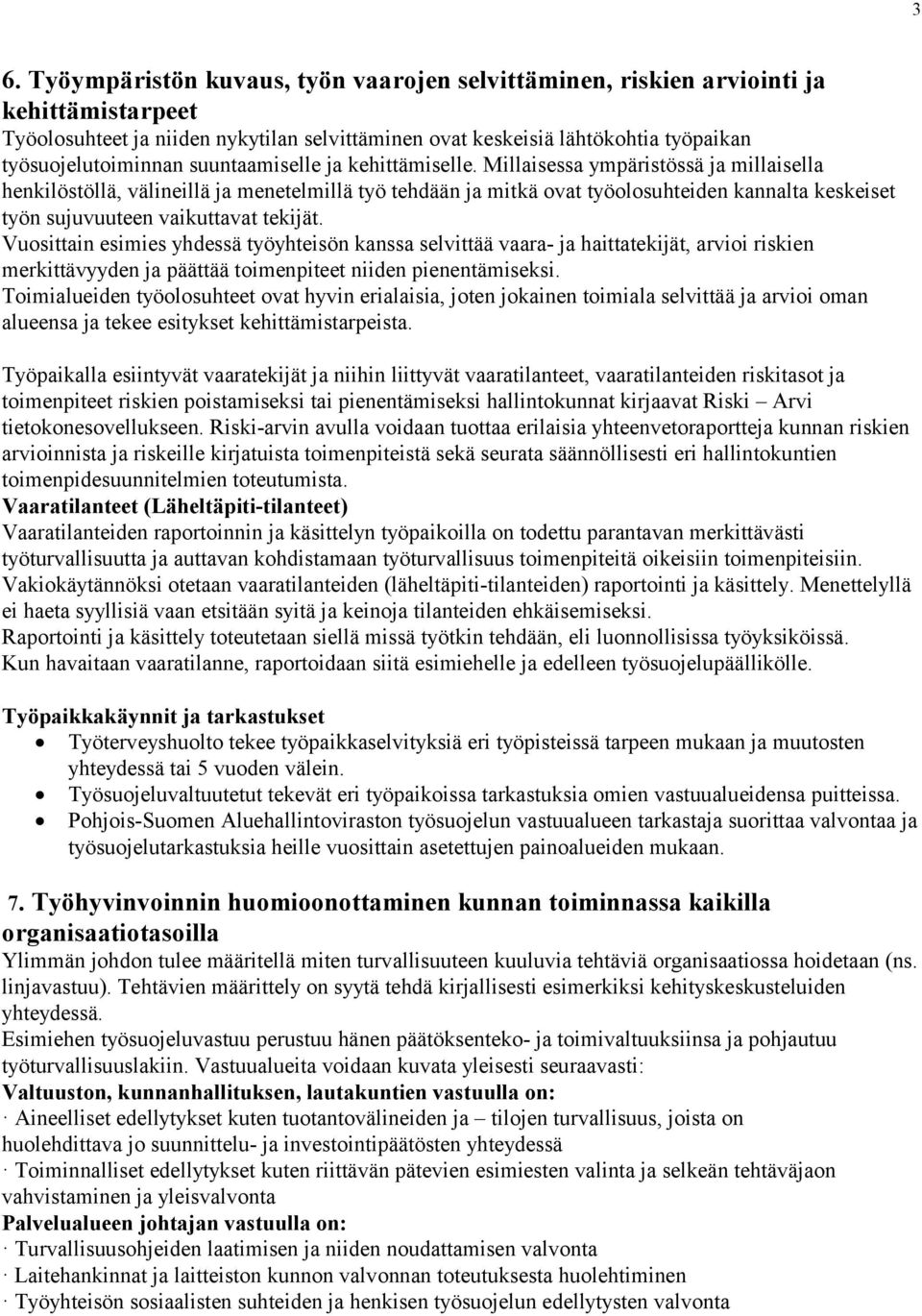 Millaisessa ympäristössä ja millaisella henkilöstöllä, välineillä ja menetelmillä työ tehdään ja mitkä ovat työolosuhteiden kannalta keskeiset työn sujuvuuteen vaikuttavat tekijät.