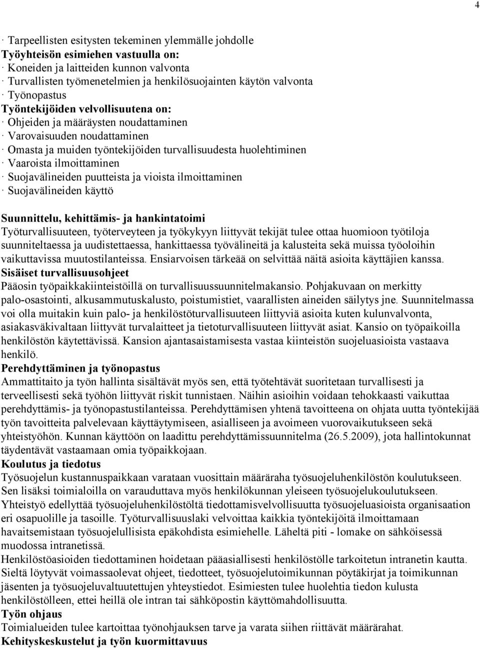 Suojavälineiden puutteista ja vioista ilmoittaminen Suojavälineiden käyttö Suunnittelu, kehittämis- ja hankintatoimi Työturvallisuuteen, työterveyteen ja työkykyyn liittyvät tekijät tulee ottaa