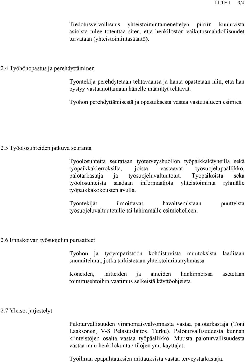 Työhön perehdyttämisestä ja opastuksesta vastaa vastuualueen esimies. 2.