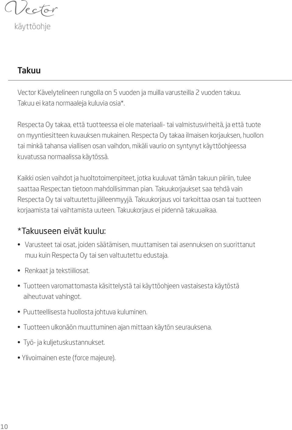 Respecta Oy takaa ilmaisen korjauksen, huollon tai minkä tahansa viallisen osan vaihdon, mikäli vaurio on syntynyt käyttöohjeessa kuvatussa normaalissa käytössä.