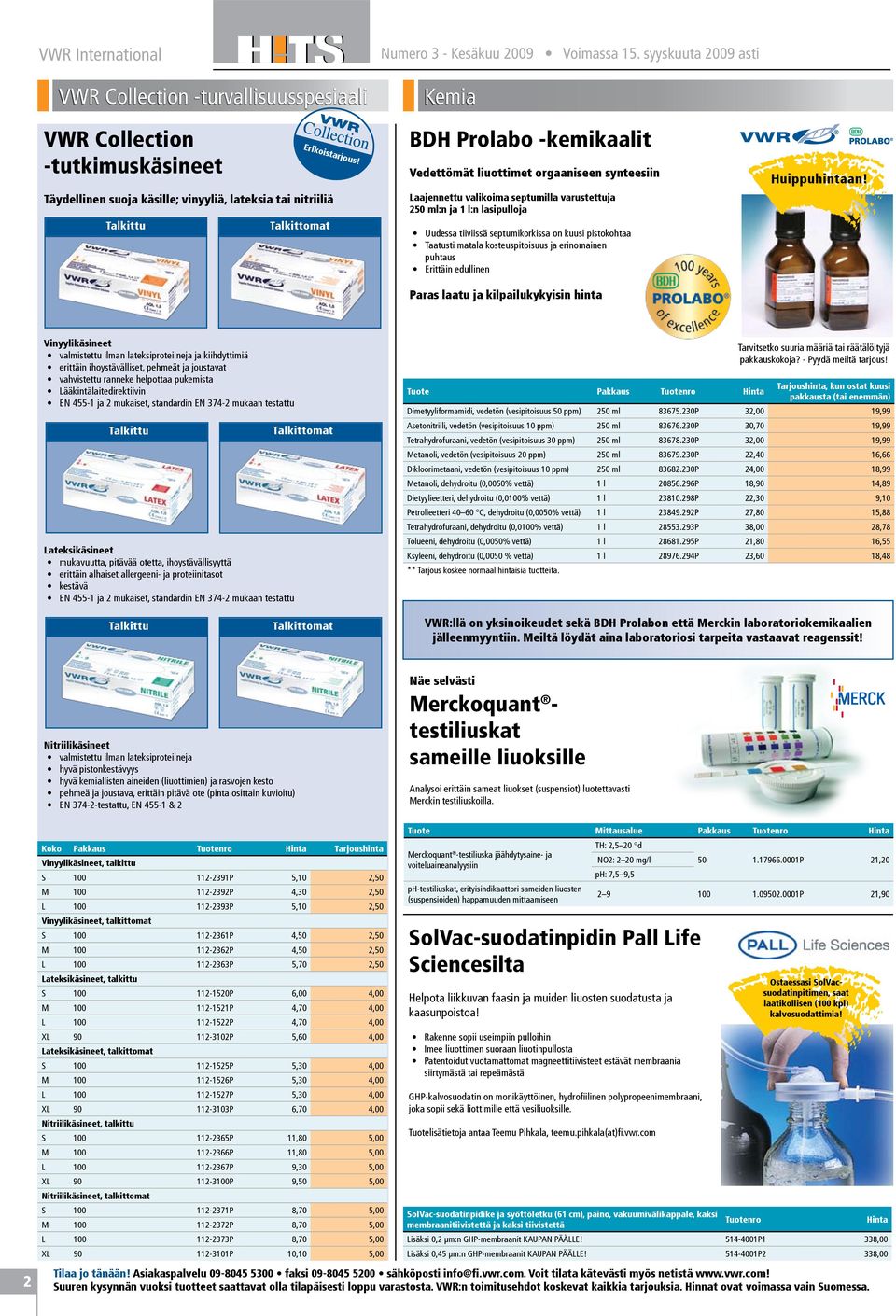 syyskuuta 2009 asti Kemia BDH Prolabo -kemikaalit Vedettömät liuottimet orgaaniseen synteesiin Laajennettu valikoima septumilla varustettuja 250 ml:n ja 1 l:n lasipulloja Uudessa tiiviissä