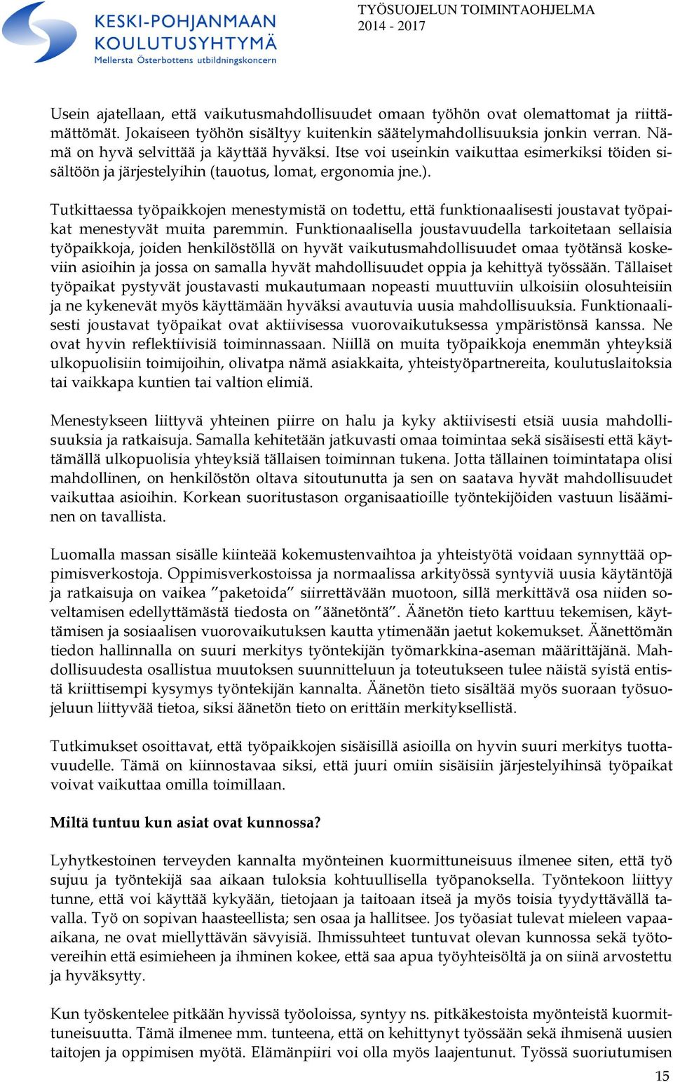 Tutkittaessa työpaikkojen menestymistä on todettu, että funktionaalisesti joustavat työpaikat menestyvät muita paremmin.