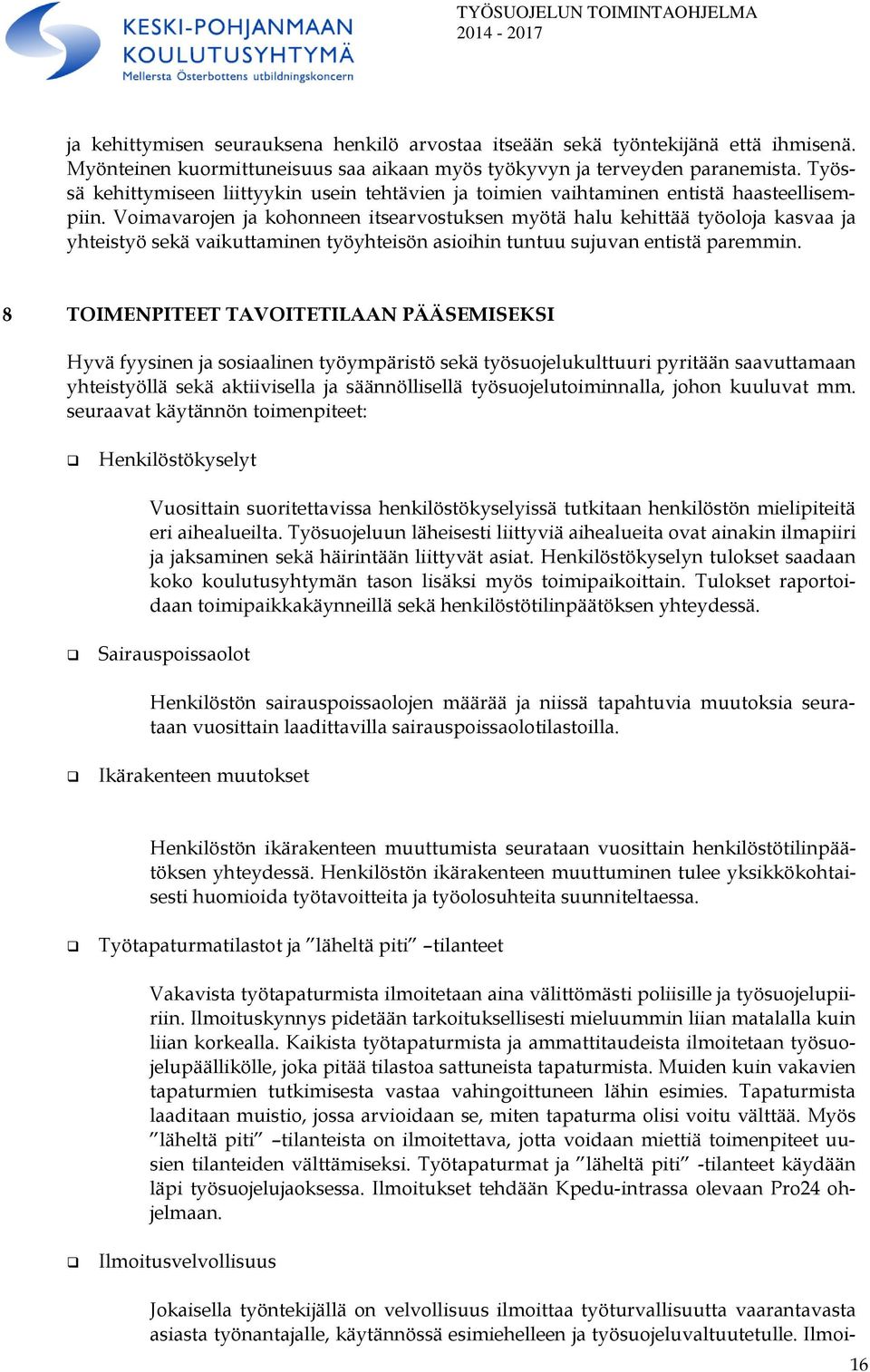 Voimavarojen ja kohonneen itsearvostuksen myötä halu kehittää työoloja kasvaa ja yhteistyö sekä vaikuttaminen työyhteisön asioihin tuntuu sujuvan entistä paremmin.