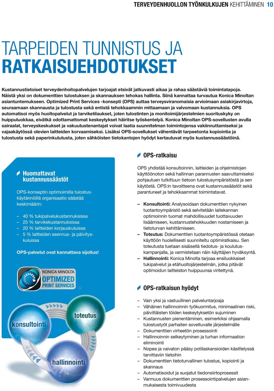 Optimized Print Services -konsepti (OPS) auttaa terveysviranomaisia arvioimaan asiakirjavirtoja, seuraamaan skannausta ja tulostusta sekä entistä tehokkaammin mittaamaan ja valvomaan kustannuksia.