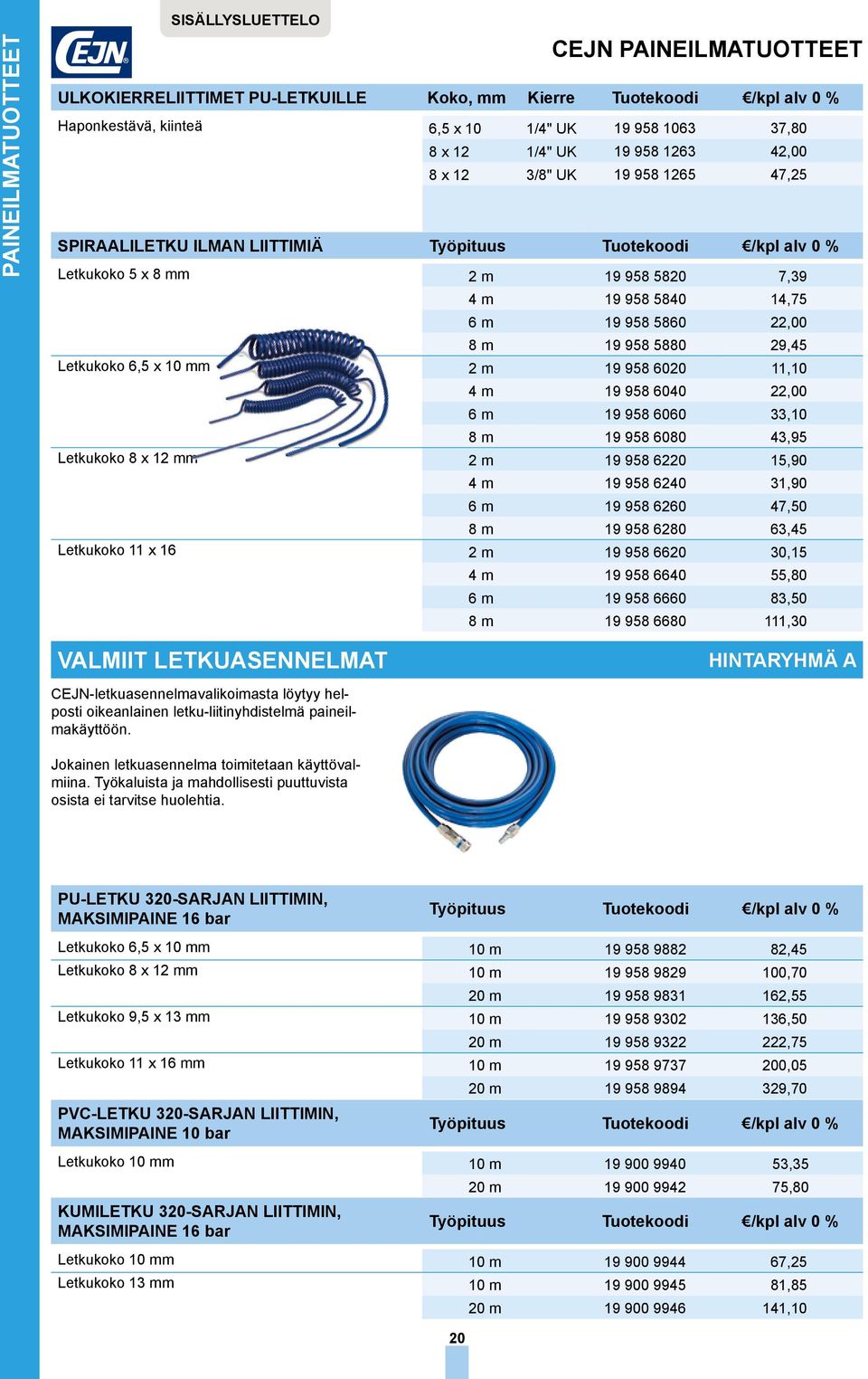 10 mm 2 m 19 958 6020 11,10 4 m 19 958 6040 22,00 6 m 19 958 6060 33,10 8 m 19 958 6080 43,95 Letkukoko 8 x 12 mm 2 m 19 958 6220 15,90 4 m 19 958 6240 31,90 6 m 19 958 6260 47,50 8 m 19 958 6280