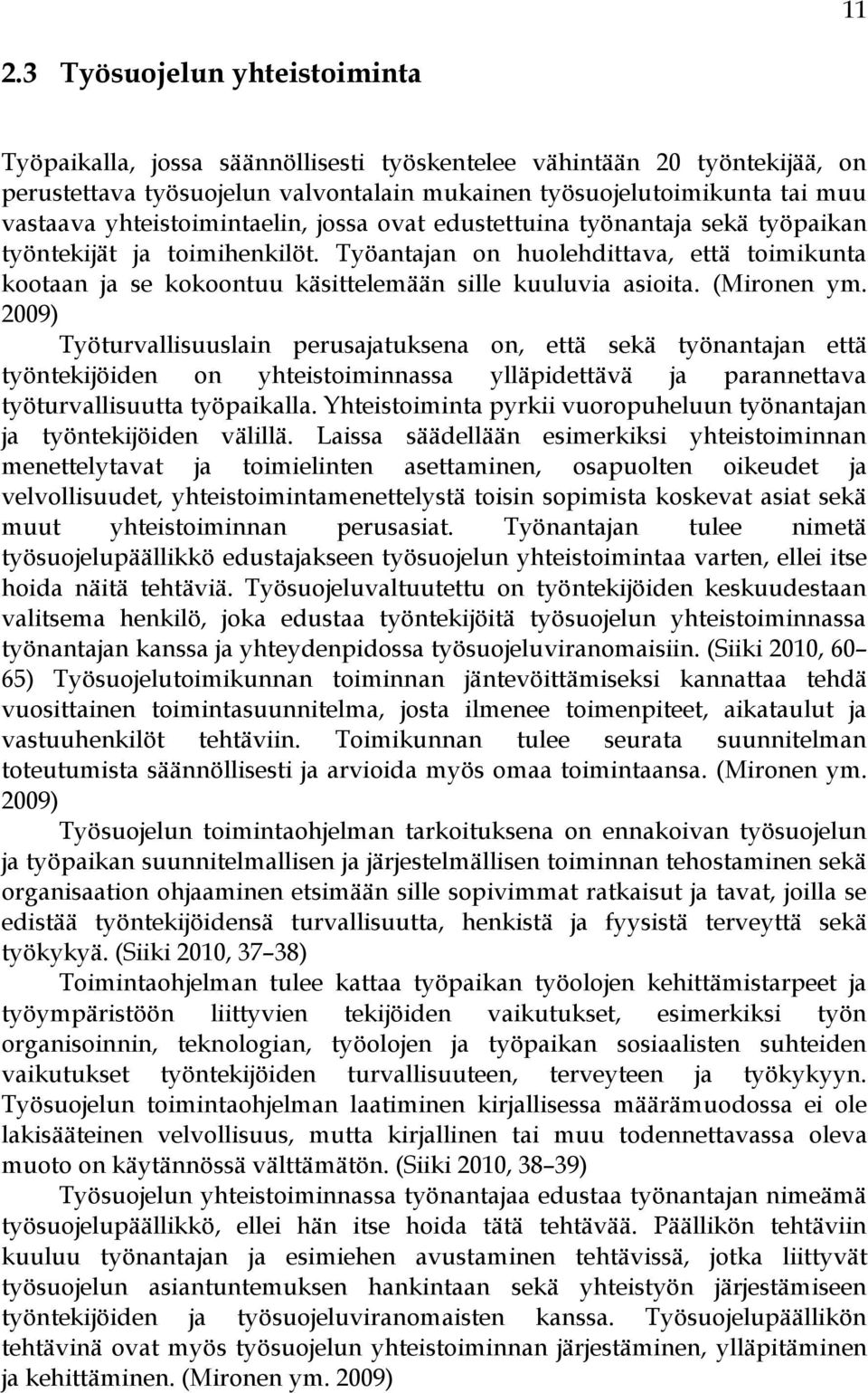 Työantajan on huolehdittava, että toimikunta kootaan ja se kokoontuu käsittelemään sille kuuluvia asioita. (Mironen ym.