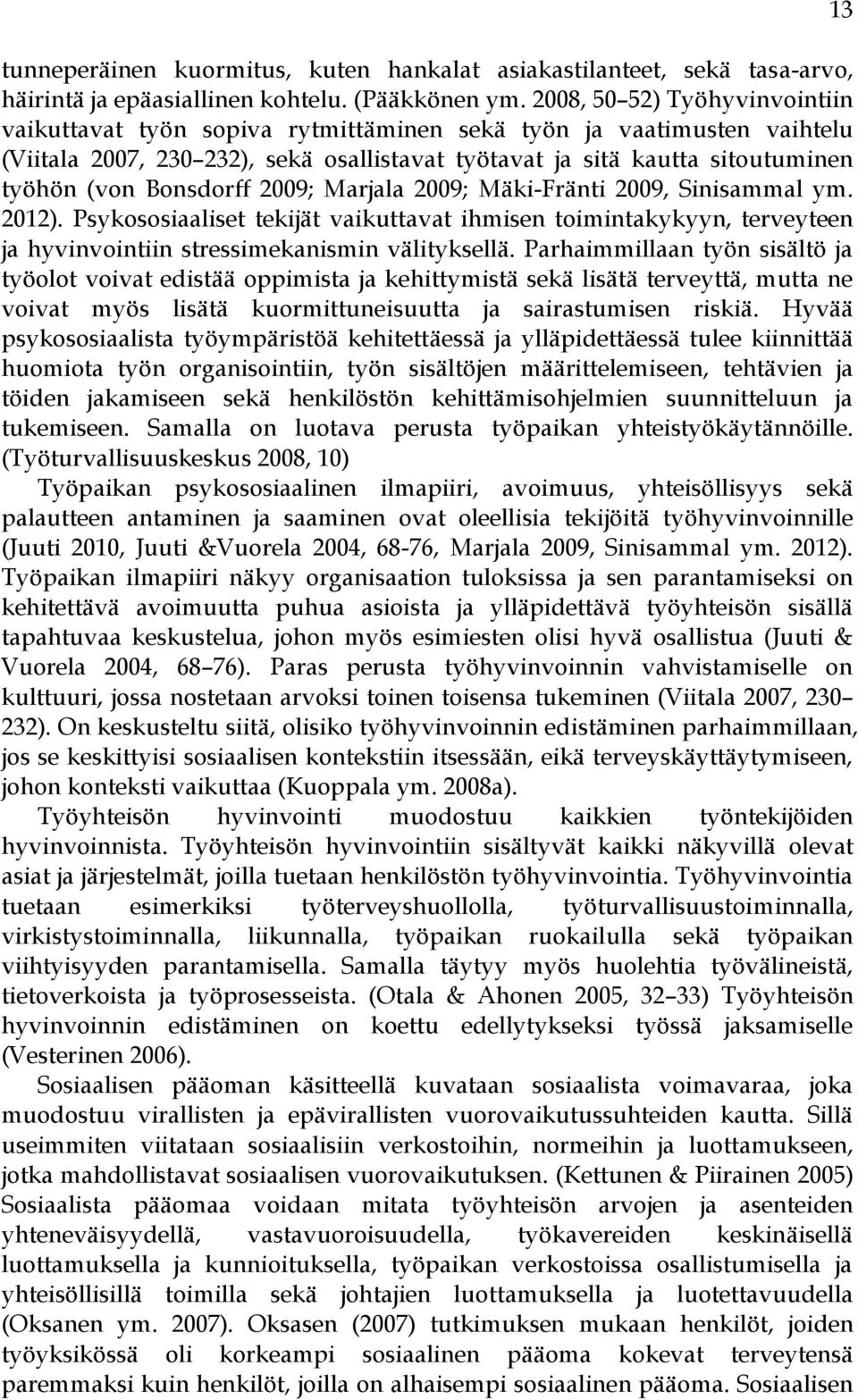 Bonsdorff 2009; Marjala 2009; Mäki-Fränti 2009, Sinisammal ym. 2012). Psykososiaaliset tekijät vaikuttavat ihmisen toimintakykyyn, terveyteen ja hyvinvointiin stressimekanismin välityksellä.