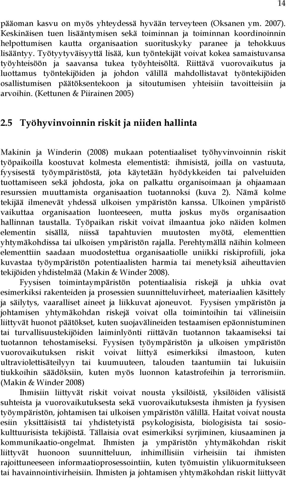 Työtyytyväisyyttä lisää, kun työntekijät voivat kokea samaistuvansa työyhteisöön ja saavansa tukea työyhteisöltä.