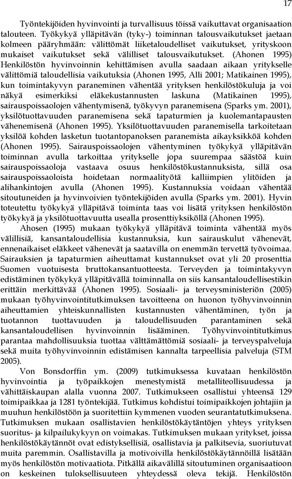 (Ahonen 1995) Henkilöstön hyvinvoinnin kehittämisen avulla saadaan aikaan yritykselle välittömiä taloudellisia vaikutuksia (Ahonen 1995, Alli 2001; Matikainen 1995), kun toimintakyvyn paraneminen