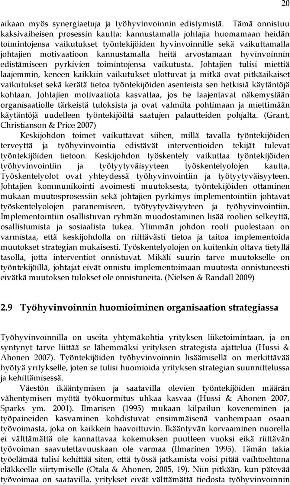 heitä arvostamaan hyvinvoinnin edistämiseen pyrkivien toimintojensa vaikutusta.