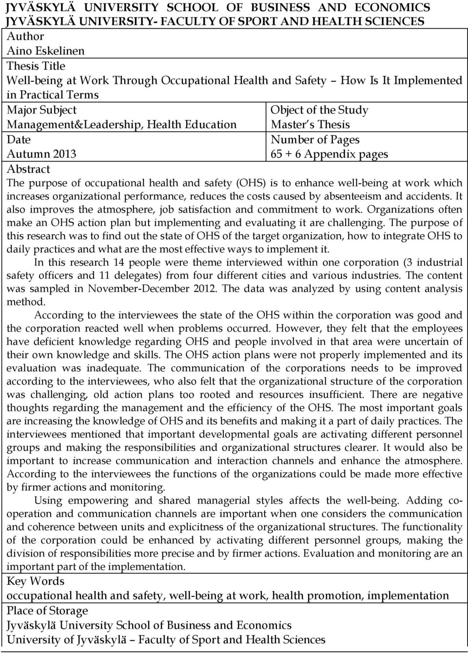 Abstract The purpose of occupational health and safety (OHS) is to enhance well-being at work which increases organizational performance, reduces the costs caused by absenteeism and accidents.