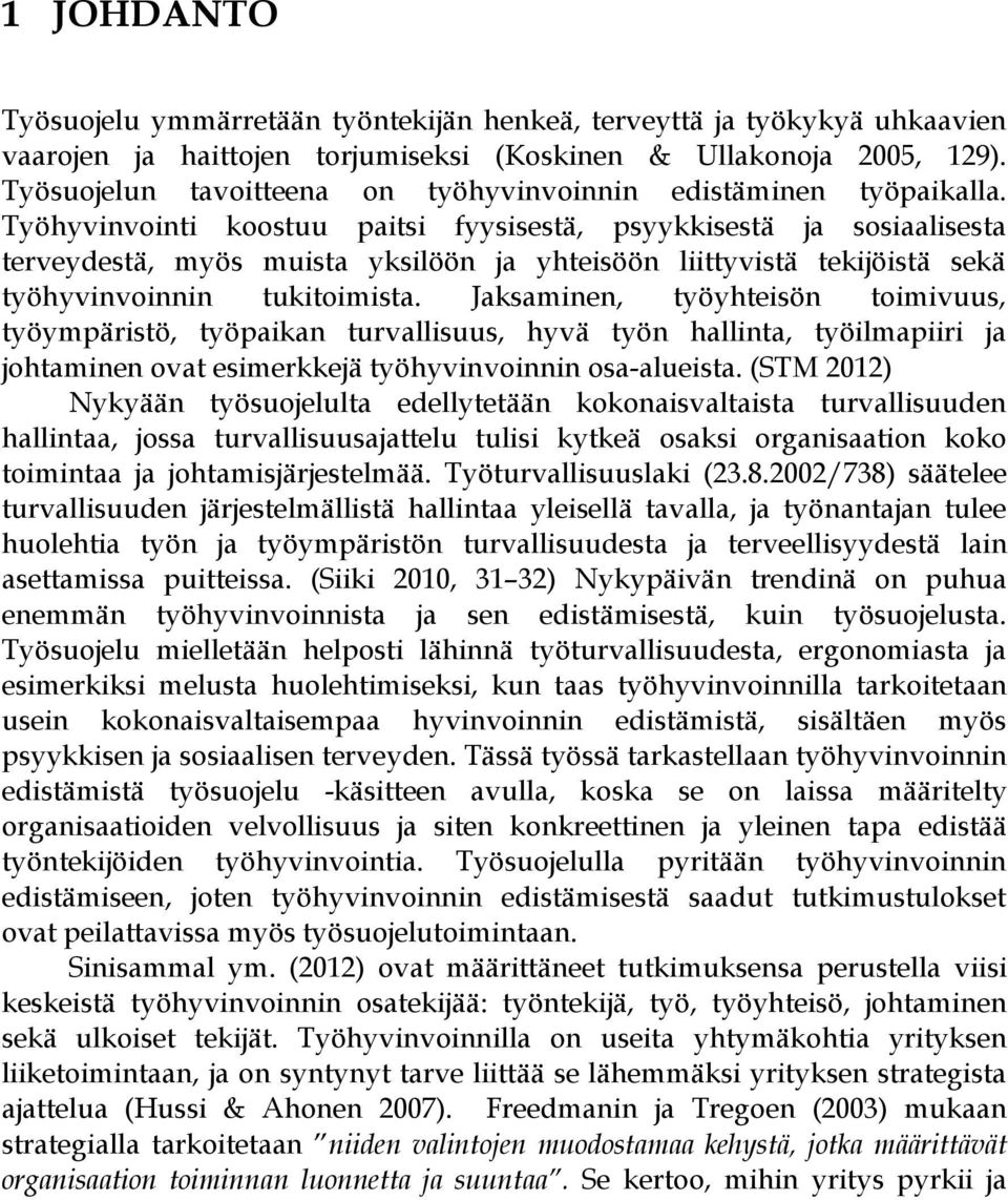 Työhyvinvointi koostuu paitsi fyysisestä, psyykkisestä ja sosiaalisesta terveydestä, myös muista yksilöön ja yhteisöön liittyvistä tekijöistä sekä työhyvinvoinnin tukitoimista.