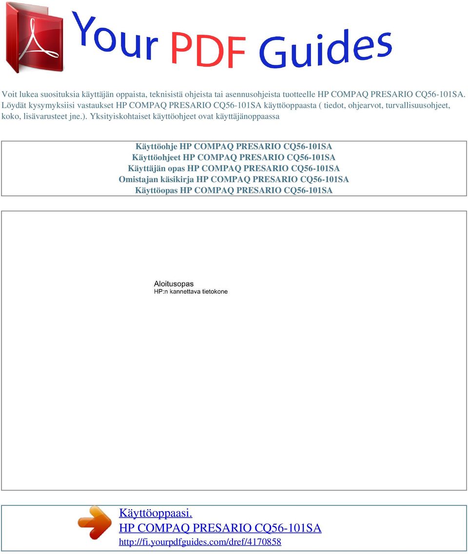 Yksityiskohtaiset käyttöohjeet ovat käyttäjänoppaassa Käyttöohje HP COMPAQ PRESARIO CQ56-101SA Käyttöohjeet HP COMPAQ PRESARIO CQ56-101SA Käyttäjän opas HP