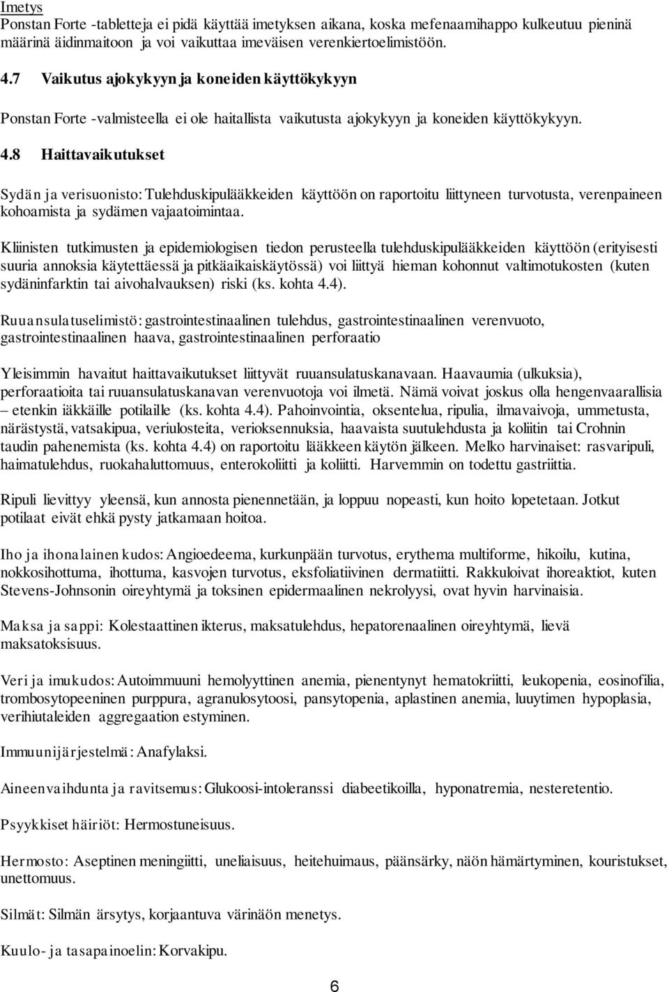 8 Haittavaikutukset Sydän ja verisuonisto: Tulehduskipulääkkeiden käyttöön on raportoitu liittyneen turvotusta, verenpaineen kohoamista ja sydämen vajaatoimintaa.