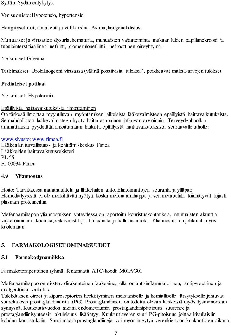 Yleisoireet:Edeema Tutkimukset: Urobilinogeeni virtsassa (vääriä positiivisia tuloksia), poikkeavat maksa-arvojen tulokset Pediatriset potilaat Yleisoireet: Hypotermia.