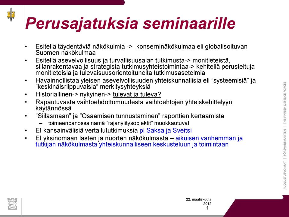 yhteiskunnallisia eli systeemisiä ja keskinäisriippuvaisia merkitysyhteyksiä Historiallinen-> nykyinen-> tulevat ja tuleva?