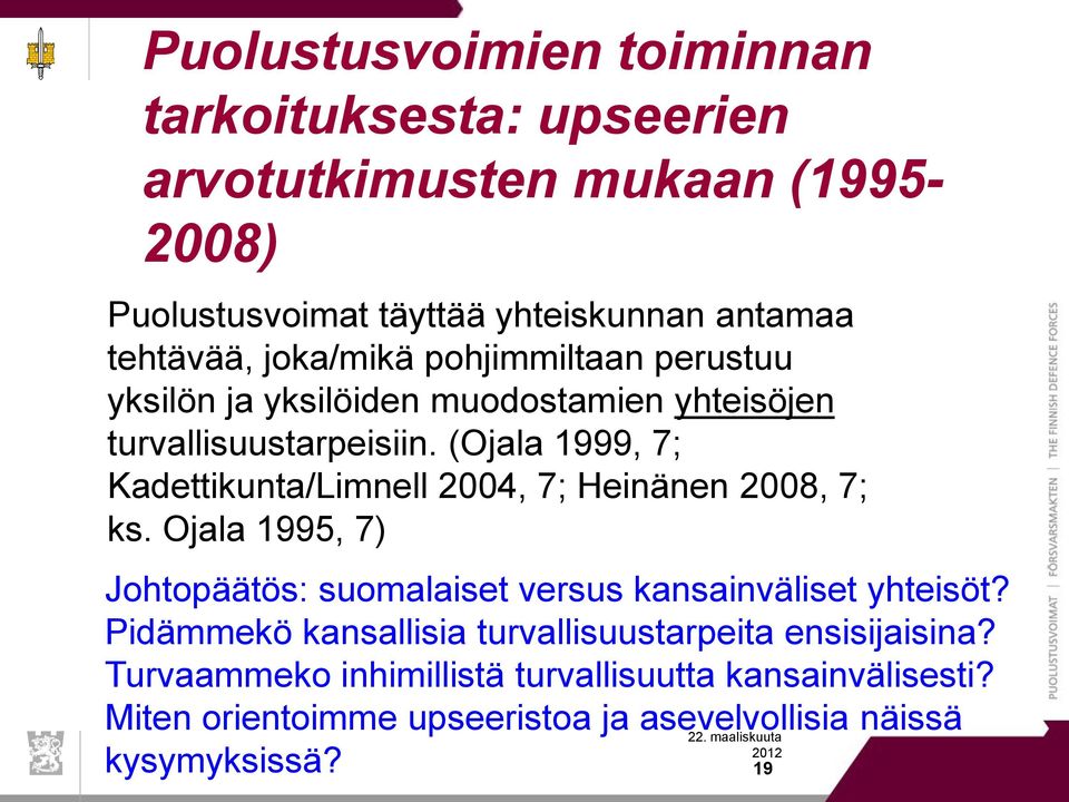 (Ojala 1999, 7; Kadettikunta/Limnell 2004, 7; Heinänen 2008, 7; ks. Ojala 1995, 7) Johtopäätös: suomalaiset versus kansainväliset yhteisöt?