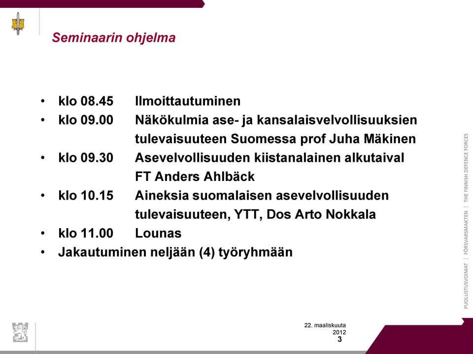 Mäkinen klo 09.30 Asevelvollisuuden kiistanalainen alkutaival FT Anders Ahlbäck klo 10.