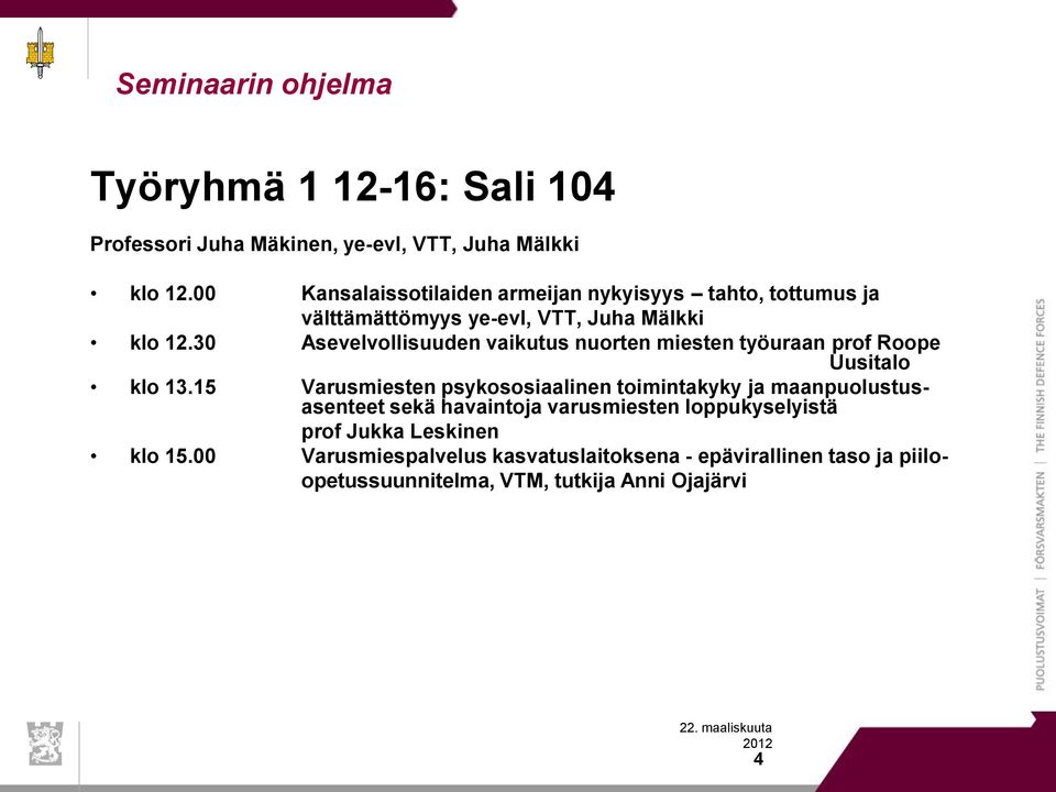 30 Asevelvollisuuden vaikutus nuorten miesten työuraan prof Roope Uusitalo klo 13.